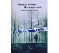 Mente criminale. Storie di delitti e assassini