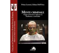 Mente criminale. Viaggio nel tortuoso rapporto tra psichiatria e criminalità
