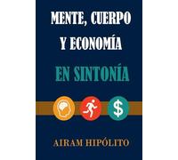 Mente, cuerpo y economía, en sintonía: El equilibrio que transforma tu vida