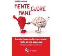 Mente, cuore, mani. La relazione medico-paziente: l'arte di una presenza