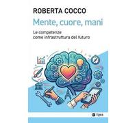Mente, cuore, mani. Le competenze come infrastruttura del futuro