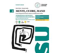 Mente, cuore, mano. Percorso integrato di scienze umane con laboratorio online. Per il Liceo delle scienze umane opzione economico-sociale. Con ... umane opzione economico-sociale (Vol. 2)