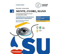 Mente, cuore, mano. Percorso integrato di scienze umane con laboratorio online. Per il Liceo delle scienze umane. Con Contenuto digitale per accesso ... sociologia psicologia e p... (Vol. 2)