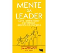 Mente da leader. Come i grandi leader si preparano, agiscono ed emergono