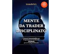 MENTE DA TRADER DISCIPLINATO: Il metodo neuroscientifico per programmare la tua mente in 90 giorni per un trading profittevole