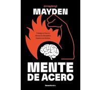 Mente de acero: Trabaja tu fuerza. Abraza la disciplina. Supera tus límites