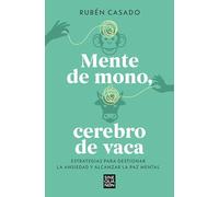 Mente de mono, cerebro de vaca: Estrategias para gestionar la ansiedad y alcanzar la paz mental