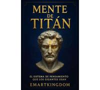 MENTE DE TITÁN: EL SISTEMA DE PENSAMIENTO QUE LOS GIGANTES USAN