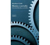 Mente e cervello. Una storia filosofica e scientifica