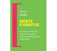 Mente e habitus. Fondamenti filosofici e approdi cognitivi della teoria della pratica di Bourdieu