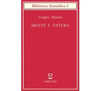 Gregory Bateson – Mente e natura. Un'unità necessaria