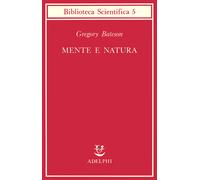 Mente e natura. Un'unità necessaria - Bateson Gregory