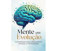 Mente em Evolução: Estratégias para Crescimento Pessoal e Profissional