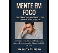 Mente em Foco: Superando os Desafios do TDAH na Vida Adulta