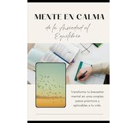 Mente en Calma: Cómo reducir la ansiedad, calmar tu mente y recuperar tu bienestar emocional con hábitos simples