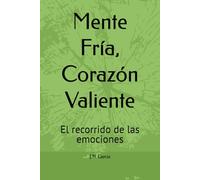 Mente Fría, Corazón Valiente: El recorrido de las emociones
