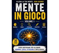 MENTE IN GIOCO: 30 giorni di sfide per allenare memoria, logica e attenzione