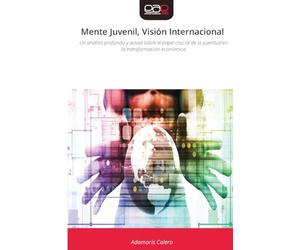 Mente Juvenil, Visión Internacional: Un análisis profundo y actual sobre el papel crucial de la juventud en la transformación económica