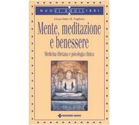 Mente, meditazione e benessere – Medicina tibetana e psicologia clinica – Tecniche Nuove