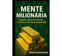 Mente Milionária: Desperte o Poder da sua Mente e Construa uma Vida de Prosperidade