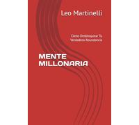 MENTE MILLONARIA: Cómo Desbloquear Tu Verdadera Abundancia