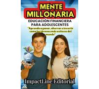 MENTE MILLONARIA EDUCACIÓN FINANCIERA PARA ADOLESCENTES: APRENDERAN A COMO GANAR, AHORRAR E INVERTIR DINERO CON INTELIGENCIA Y EVITAR ERRORES Y ... para jovenes.(Ideal de 12 a 17 años)