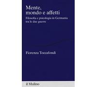 Mente, mondo e affetti. Filosofia e psicologia in Germania tra le due guerre