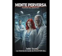 MENTE PERVERSA: Historia de fondo de Phantom Cell: Este es un tecno-thriller de ciencia ficción lleno de suspenso, intriga y acción.
