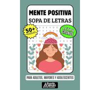 Mente Positiva Sopa de Letras: 50+ Puzzles en Español, Busca Palabras con Letra Grande sobre Optimismo y Bienestar, Pasatiempo Relajante para Adultos, Mayores y Adolescentes