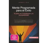 Mente Programada para el Éxito: El poder de la visualización y la neuroplasticidad