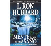 Mente sana in corpo sano. Il programma di purificazione efficace Hubbard, L. Ron