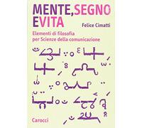 Mente, segno e vita. Elementi di filosofia per Scienze della comunicazione