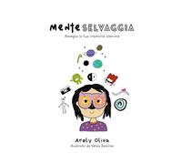Mente Selvaggia. Risveglia la tua creatività: il quaderno di scrittura creativa per bambini e ragazzi, con oltre 60 esercizi per superare il blocco ... e trasformare pensieri ed emozioni in parole