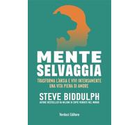 Mente selvaggia. Trasforma l'ansia e vivi intensamente una vita piena di amore