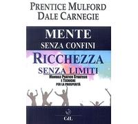 Mente senza confini, ricchezza senza limiti. Manuale pratico strategie e tecniche per la prosperità