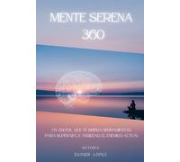 MENTE SERENA 360: una guía holística para transformar tu bienestar.