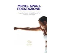 Mente, Sport, Prestazione: La Guida Neuroscientifica per Coach e Allenatori: Come Portare gli Atleti al Massimo Potenziale.