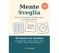 Mente Sveglia: 95 giochi a caratteri grandi per anziani: parole intrecciate, sudoku facili, labirinti, calcoli ed esercizi di memoria, con soluzioni