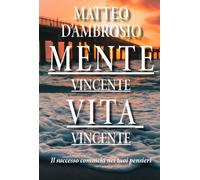 Mente Vincente Vita vincente: Il successo comincia nei tuoi pensieri