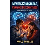 Mentes Conectadas, Corações Desconectados: Saúde Mental na Era Digital