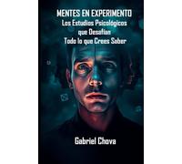 MENTES EN EXPERIMENTO: Los 20 Estudios Psicológicos que Desafían Todo lo que Crees Saber