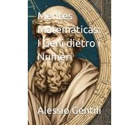 Mentes Matemáticas: I Geni dietro i Numeri