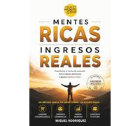 MENTES RICAS INGRESOS REALES: Transforma tu forma de consumir, toma mejores decisiones y genera ingresos reales.