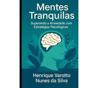 Mentes Tranquilas: Superando a Ansiedade com Estratégias Psicológicas