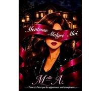Menteuse Malgré Moi: Tome 1: Parce que les apparences sont trompeuses…