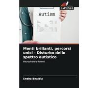 Menti brillanti, percorsi unici - Disturbo dello spettro autistico: Neurodiversi e fiorenti