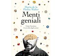 Menti geniali. Come funziona il cervello degli artisti