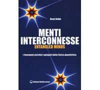 Menti interconnesse. Entangled minds. I fenomeni psichici spiegati dalla f...