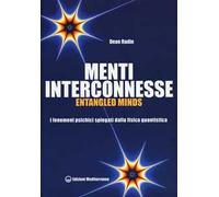 Menti interconnesse. Entangled minds. I fenomeni psichici spiegati dalla fisica quantistica