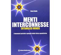 Menti interconnesse. Entangled minds. I fenomeni psichici spiegati dalla fisica quantistica